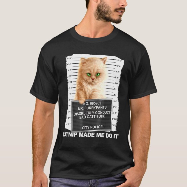 Catnip Made Me Do It Tee Cat Mugshot Kitten Cattit (Front)