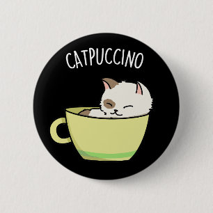 Catpuccino Funny Kitty Cat In Cup Pun Dark BG 6 Cm Round Badge