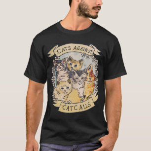 Cats Against Cat Calls ORIGINAL (SEE V2 IN MY SHOP T-Shirt