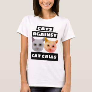 CATS AGAINST CAT CALLS T-Shirts