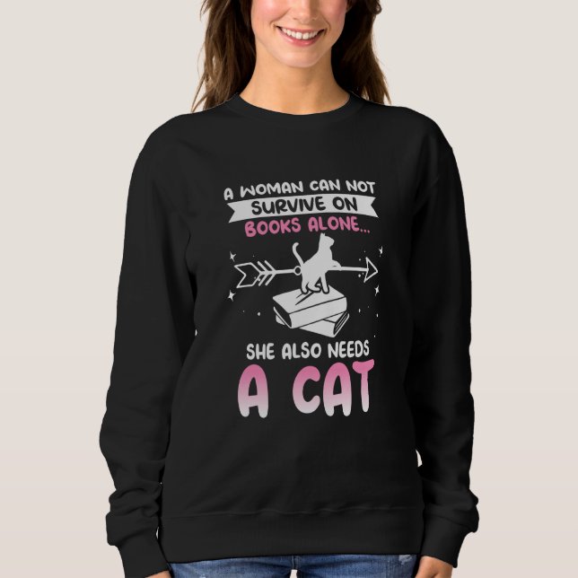 Cats and Books A WOMAN CAN NOT SURVIVE ON BOOKS AL Sweatshirt (Front)