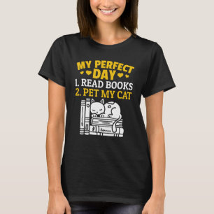 Cats And Books My Perfect Day 1 Read Books 2 Pet M T-Shirt