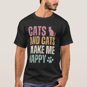 Cats And Cats Make Me Happy Funny T-Shirt