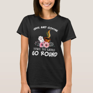 Cats And Coffee Make The World Goes Round Kitty T-Shirt