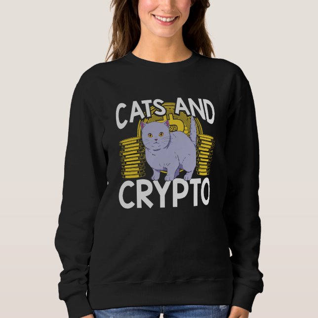 Cats And Crypto Cryptocurrency Blockchain Trader F Sweatshirt (Front)
