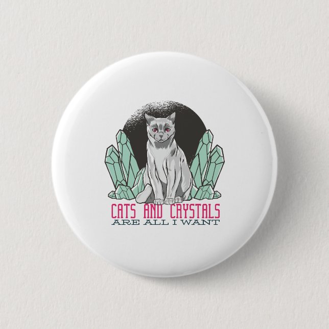 Cats and Crystals Are All I Want 6 Cm Round Badge (Front)
