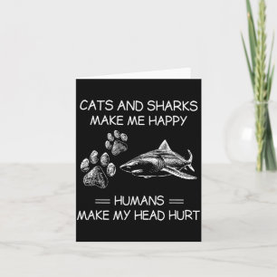 Cats And Sharks Make Me Happy Humans Make My Head  Card