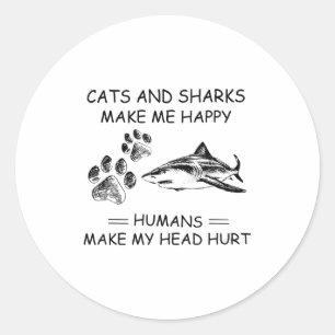 Cats And Sharks Make Me Happy Humans Make My Head Classic Round Sticker