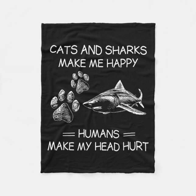 Cats And Sharks Make Me Happy Humans Make My Head  Fleece Blanket (Front)