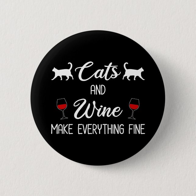 Cats and Wine Make Everything Fine 6 Cm Round Badge (Front)