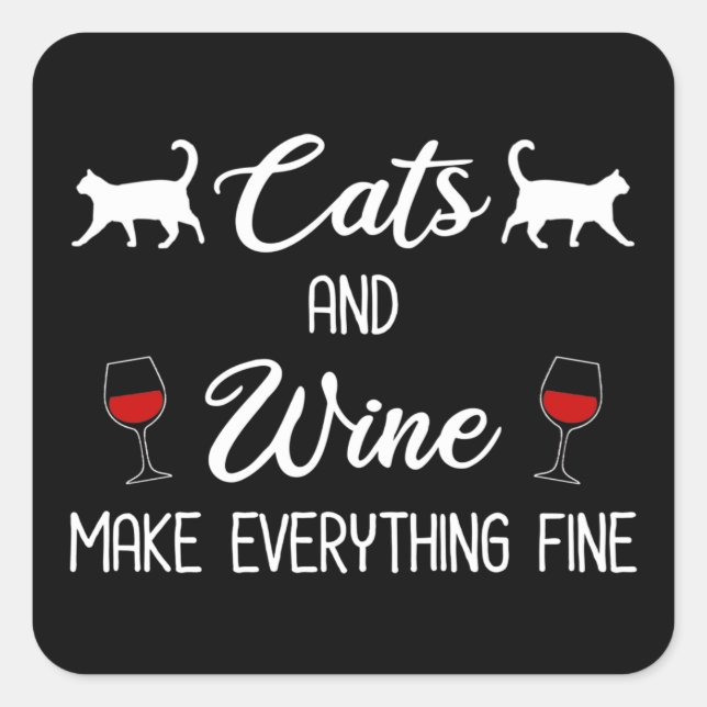 Cats and Wine Make Everything Fine Square Sticker (Front)