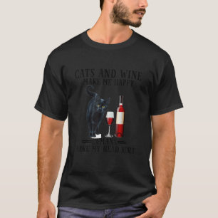 Cats and Wine Make Me Happy Humans Make My Head Hu T-Shirt