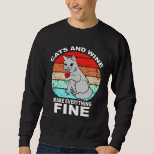 Cats And Wine Makes Everything Fine Cats Vino Wine Sweatshirt