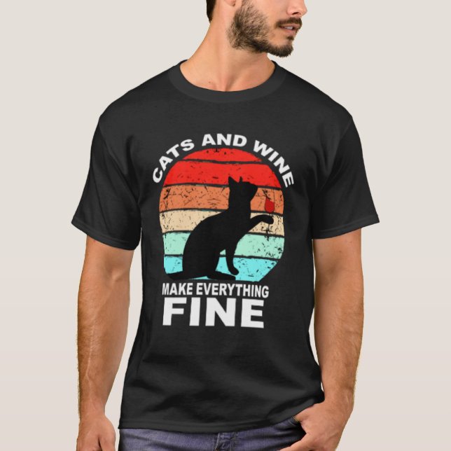 Cats And Wine Makes Everything Fine Cats Vino Wine T-Shirt (Front)