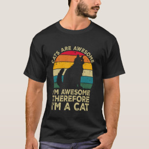 Cats Are Awesome. I'm Awesome Therefore I'm a Cat T-Shirt