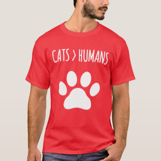 Cats are Betterhan Humans Funny Cat Quote funny T-Shirt