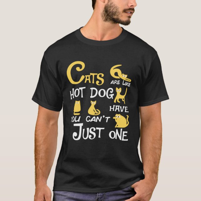 Cats Are Like Hotdog You Can t Just have One cat T-Shirt (Front)