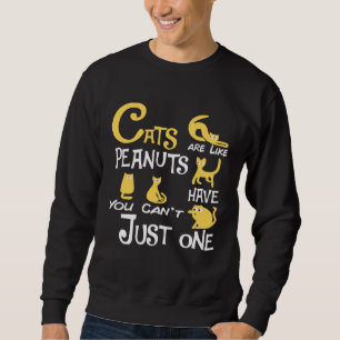Cats Are Like Peanuts You Can t Just have One cats Sweatshirt