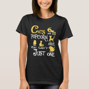Cats Are Like Popcorn You Can t Just have One cats T-Shirt