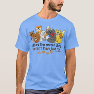 Cats Are Like Potato Chips Funny  T-Shirt