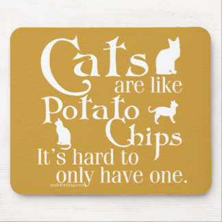 Cats are like potato chips... mouse pad