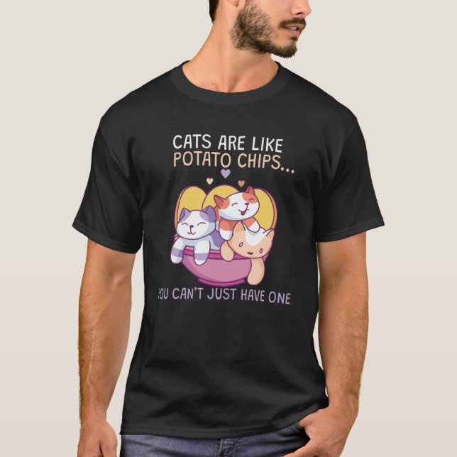 Cats Are Like Potato Chips T-Shirt (Front)