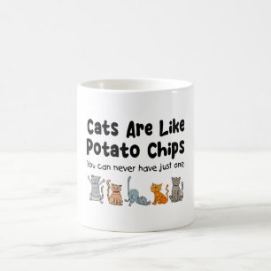 Cats Are Like Potato Chips You Can Never Have Coffee Mug