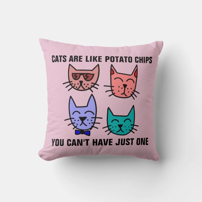 CATS ARE LIKE POTATO CHIPS YOU CAN'T HAVE JUST ONE CUSHION (Front)