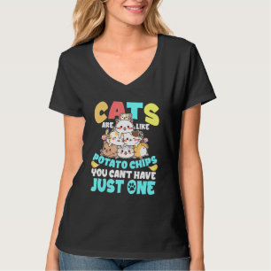 Cats Are Like Potato Chips You Cant Have Just One  T-Shirt