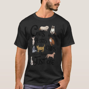 Cats Are Like Potato Chips You Can't Have Just One T-Shirt
