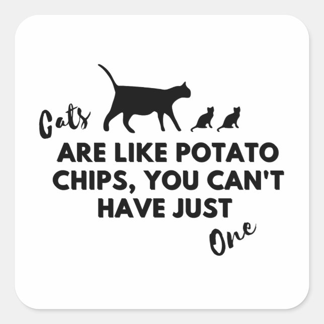 Cats Are Like Potato Chips You Can't Just Have One Square Sticker (Front)