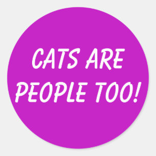 Cats are People too! Classic Round Sticker