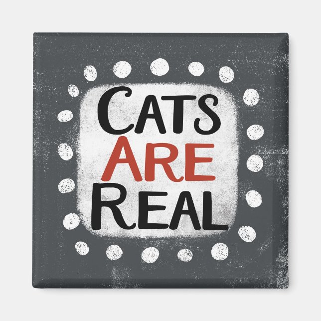 Cats Are Real Refrigerator Magnet (Front)