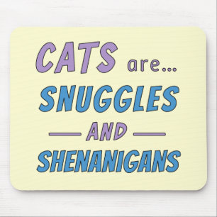 Cats are Snuggles and Shenanigans Mouse Pad