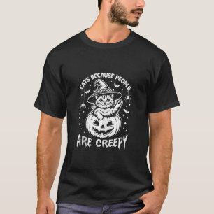 Cats Because People are Creepy Cat Witch Halloween T-Shirt