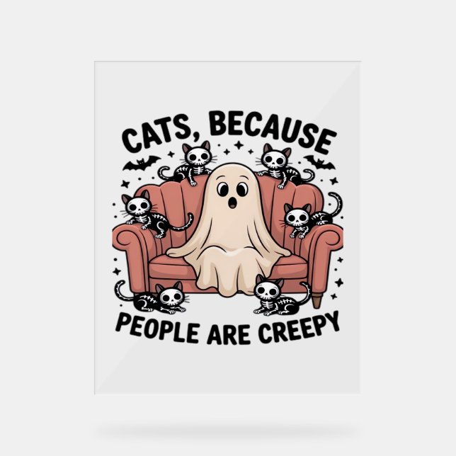 Cats Because People Are Creepy Funny Ghost Hallowe Acrylic Sign (Front)