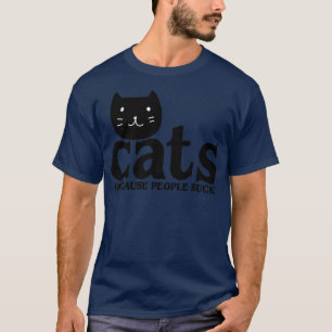 Cats Because People Suck1 T-Shirt