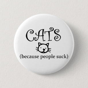 Cats, because people suck 6 cm round badge