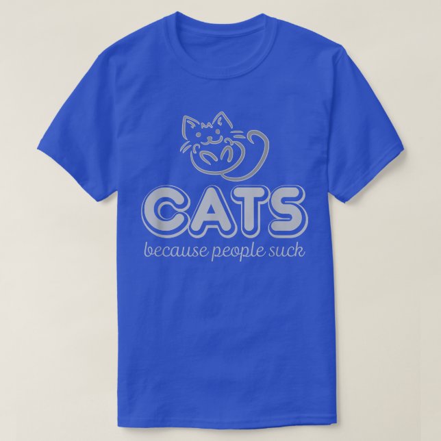 Cats Because People Suck Funny Kitty Lovers  T-Shirt (Design Front)