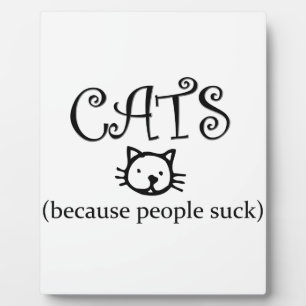 Cats, because people suck plaque