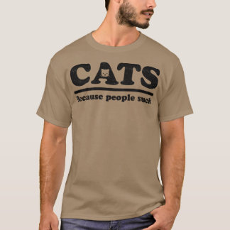 Cats because people suck T-Shirt