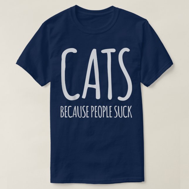Cats because people suck  T-Shirt (Design Front)