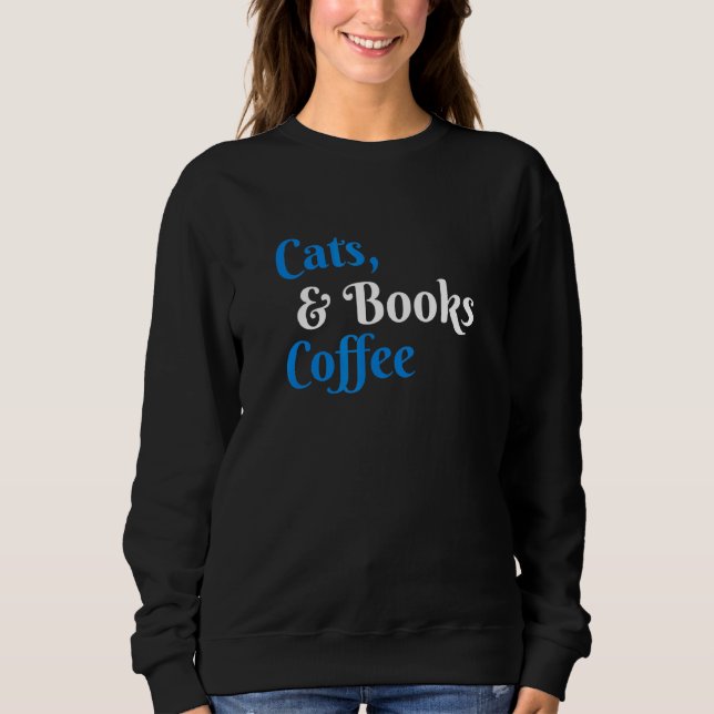 Cats Books And Coffee Sweatshirt (Front)