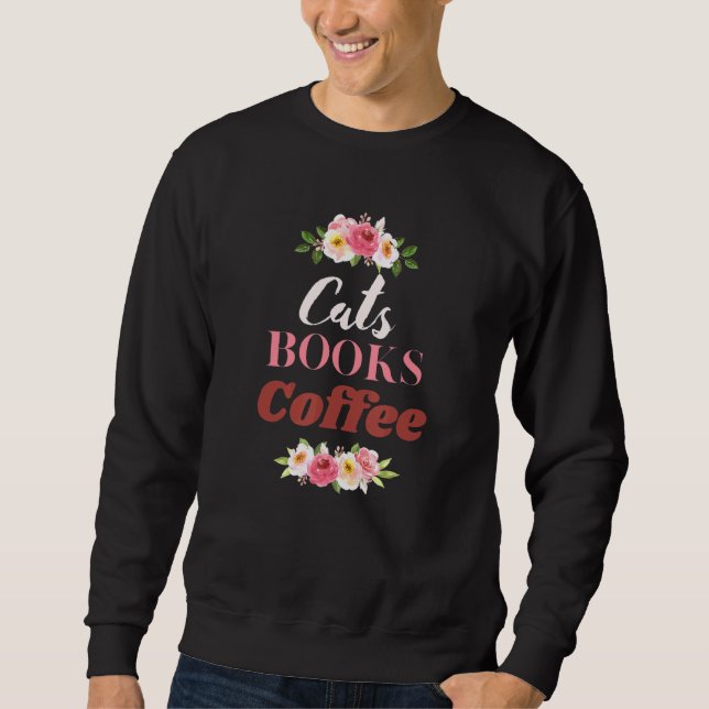 Cats Books Coffee Cute Cat Coffee Sweatshirt (Front)