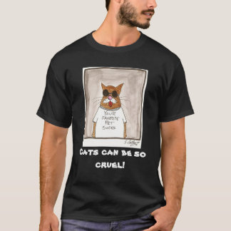 Cats can be so cruel! T-Shirt