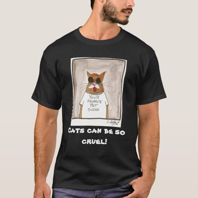 Cats can be so cruel! T-Shirt (Front)