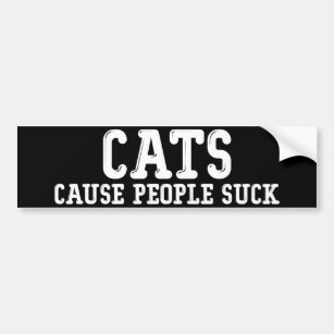 Cats Cause People Suck Bumper Sticker