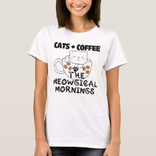 Cats + Coffee = Meowgical mornings.w T-Shirt