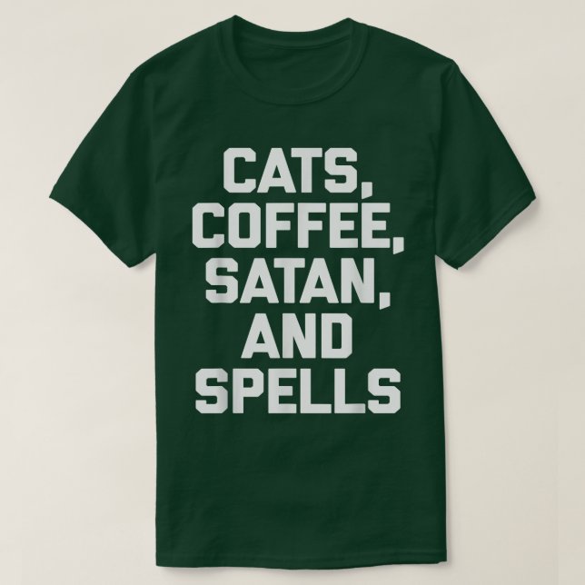 Cats, Coffee, Satan, & Spells  Funny Saying Witch  T-Shirt (Design Front)