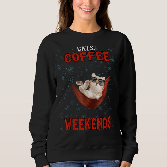 Cats Coffee Weekend   Sarcastic Sweatshirt (Front)
